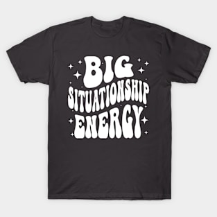 Big Situationship Energy Modern Dating T-Shirt